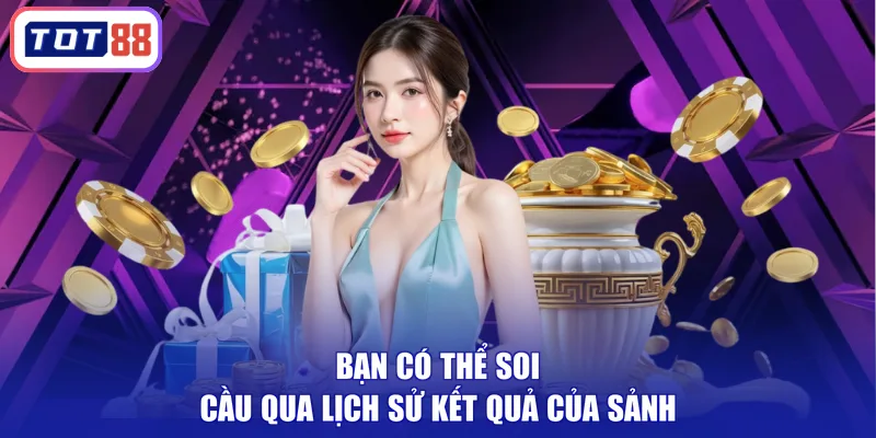 Bạn có thể soi cầu qua lịch sử kết quả của sảnh