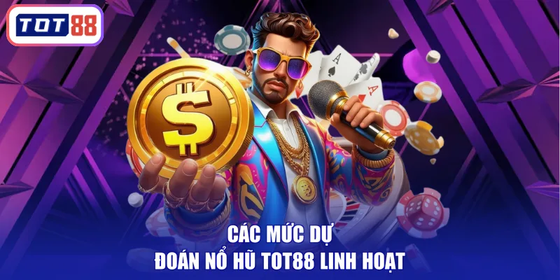 Các mức dự đoán nổ hũ tot88 linh hoạt