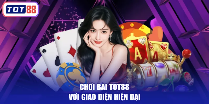Chơi bài TOT88 với giao diện hiện đại