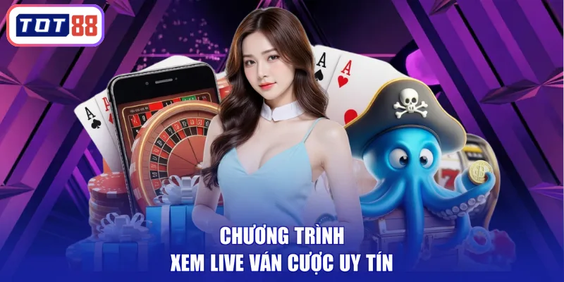 Chương trình xem live ván cược uy tín