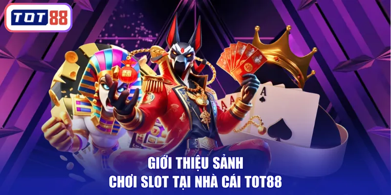 Giới thiệu sảnh chơi slot tại nhà cái tot88