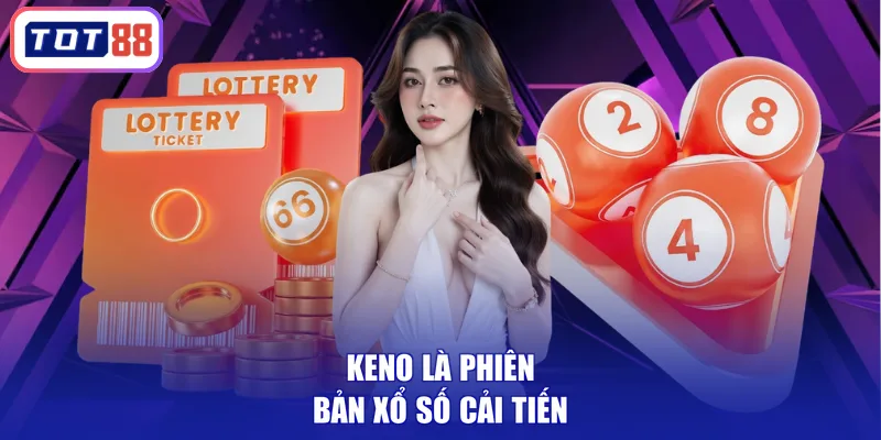 Keno là phiên bản xổ số cải tiến
