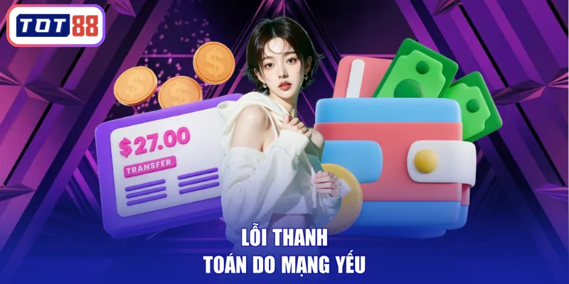 Lỗi thanh toán do mạng yếu