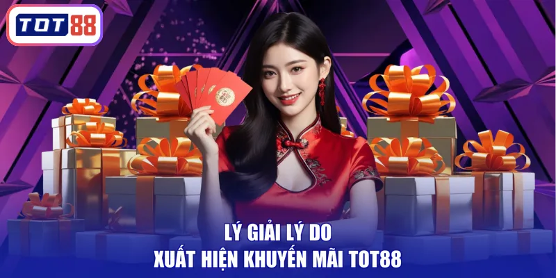 Lý giải lý do xuất hiện khuyến mãi TOT88