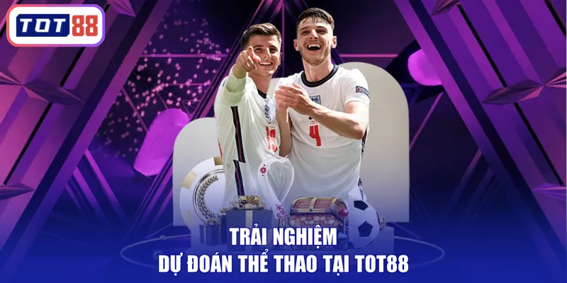 Trải nghiệm dự đoán thể thao tại TOT88