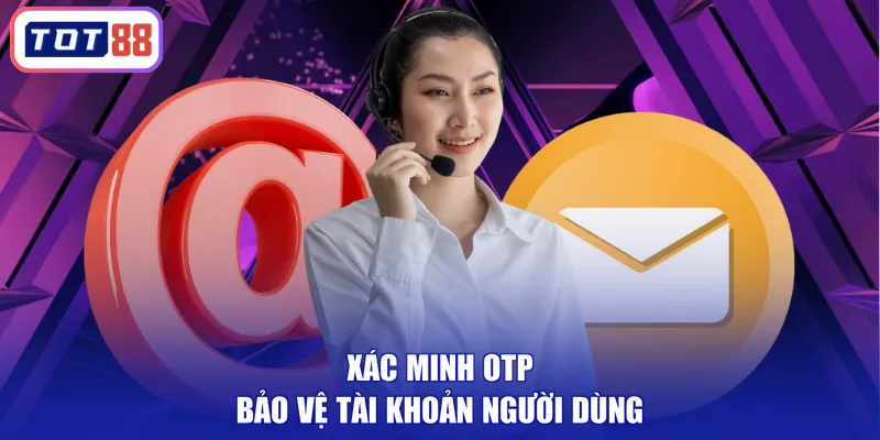 Xác minh OTP bảo vệ tài khoản người dùng